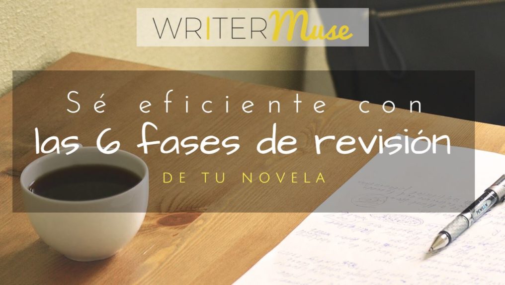 las 6 fases de revisión de tu novela writermuse
